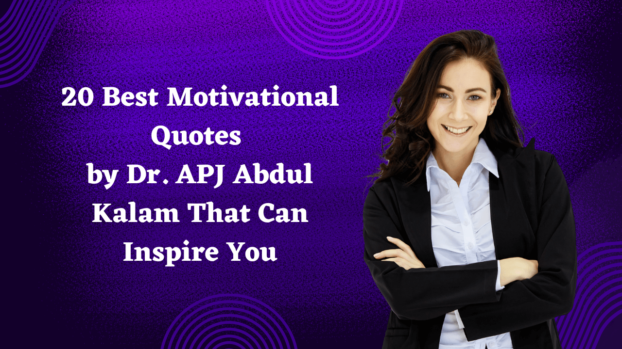 20 Best Motivational Quotes by Dr. APJ Abdul Kalam That Can Inspire You