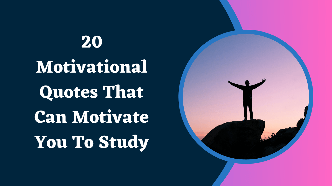 20 Motivational Quotes That Can Motivate You To Study